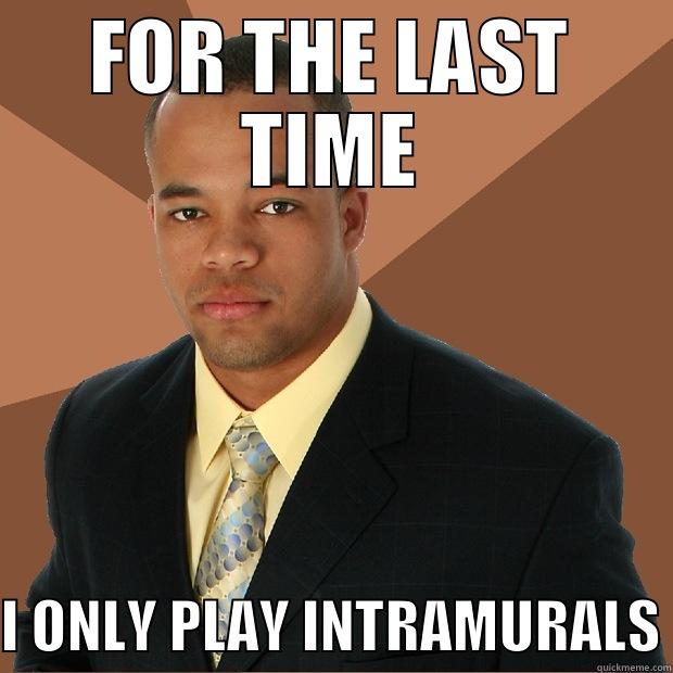 Intramural Sporting Fun - FOR THE LAST TIME I ONLY PLAY INTRAMURALS Successful Black Man