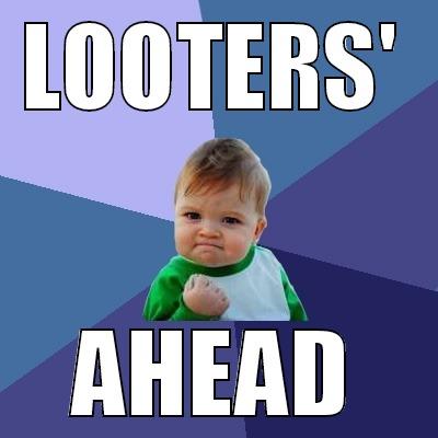 LOOTERS' AHEAD Success Kid