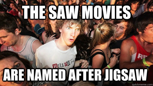 The Saw Movies Are Named After Jigsaw Sudden Clarity Clarence Quickmeme 0736