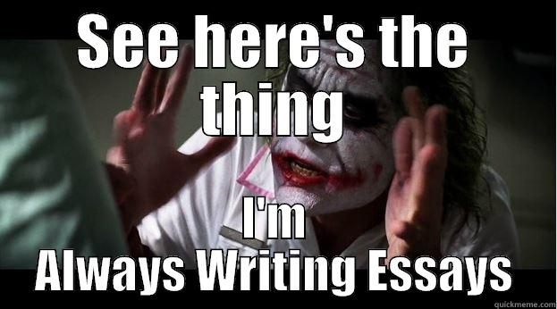 College Mantra - SEE HERE'S THE THING I'M ALWAYS WRITING ESSAYS Joker Mind Loss