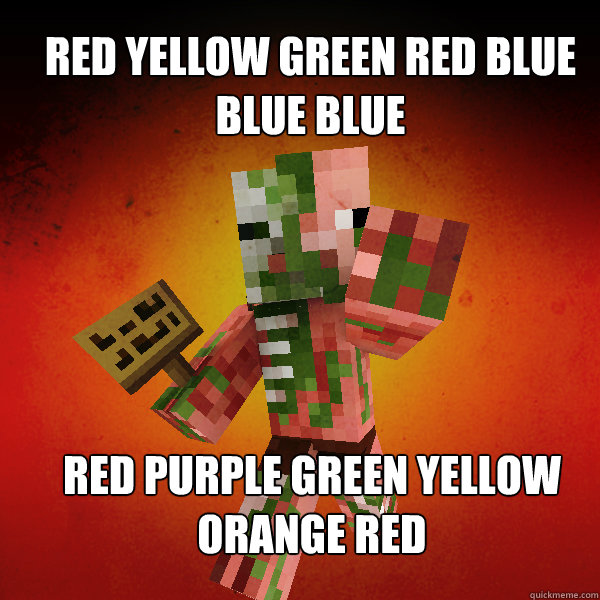 Red yellow green red blue blue blue  red purple green yellow orange red  Zombie Pigman Zisteau