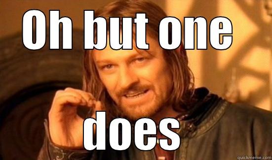 contradiction meme - OH BUT ONE  DOES Boromir