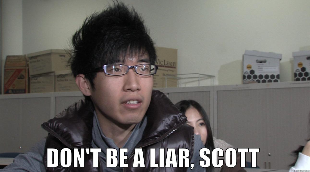  DON'T BE A LIAR, SCOTT Misc