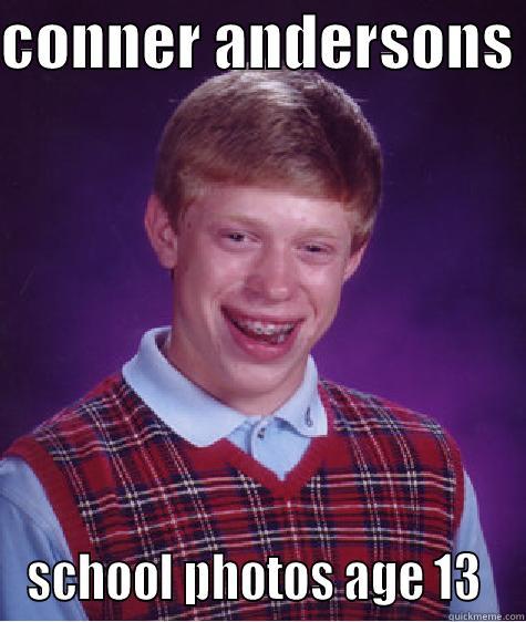 CONNER ANDERSONS  SCHOOL PHOTOS AGE 13  Bad Luck Brian