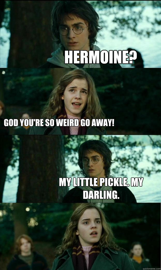 hermoine? God you're so weird go away! My little pickle. My darling. - hermoine? God you're so weird go away! My little pickle. My darling.  Horny Harry