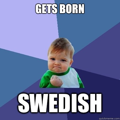 Gets born Swedish  Success Kid