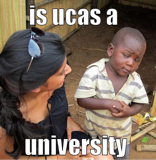 dat smile doe - IS UCAS A  UNIVERSITY Skeptical Third World Kid