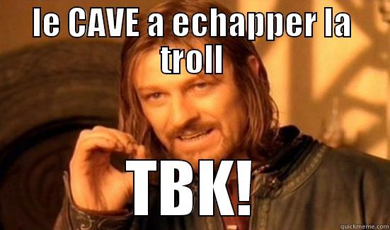 trollololopopopupup pu - LE CAVE A ECHAPPER LA TROLL TBK! Boromir