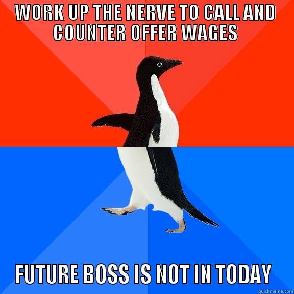 negotiating pay - WORK UP THE NERVE TO CALL AND COUNTER OFFER WAGES FUTURE BOSS IS NOT IN TODAY  Socially Awesome Awkward Penguin