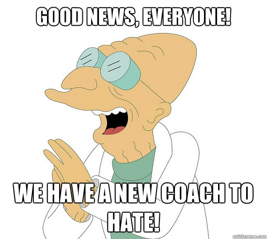 Good News, EVeryone! we have a new coach to hate!  Futurama Farnsworth