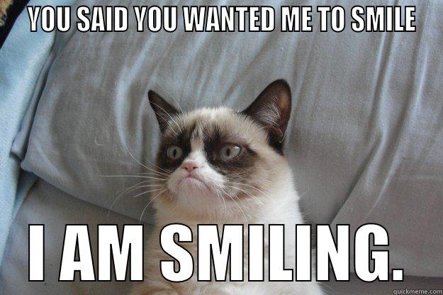 GRUMPY MONEY -  YOU SAID YOU WANTED ME TO SMILE I AM SMILING. Grumpy Cat