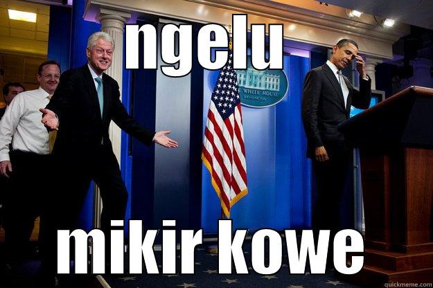 NGELU  MIKIR KOWE Inappropriate Timing Bill Clinton