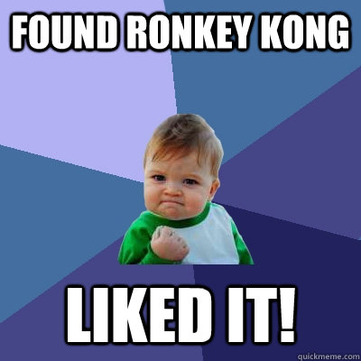 Found Ronkey Kong Liked it!  Success Kid