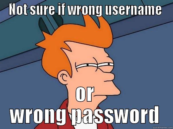 NOT SURE IF WRONG USERNAME OR WRONG PASSWORD Futurama Fry