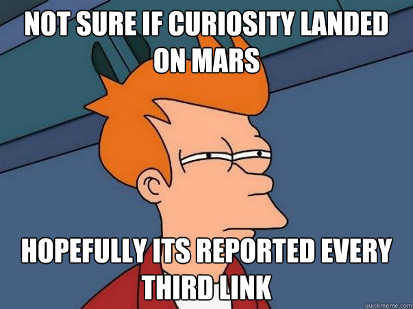 Not sure if Curiosity Landed on mars hopefully its reported every third link - Not sure if Curiosity Landed on mars hopefully its reported every third link  Not sure if liked