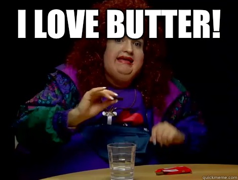 I love butter!   