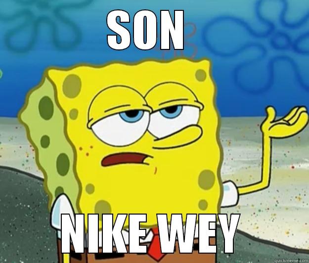 son nike or nah - SON  NIKE WEY Tough Spongebob