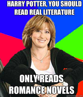 harry potter, you should read real literature only reads romance novels  Sheltering Suburban Mom