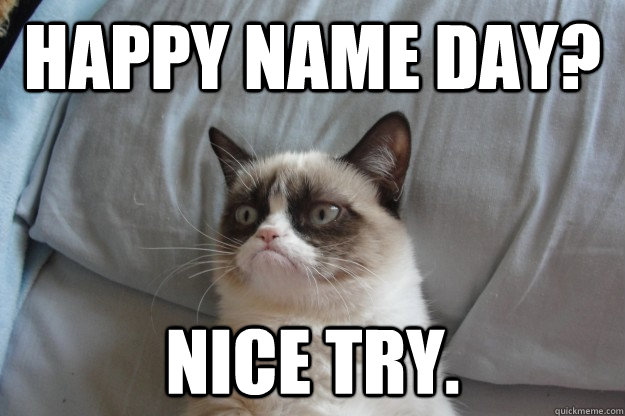 Happy name day? Nice try. - Happy name day? Nice try.  Misc