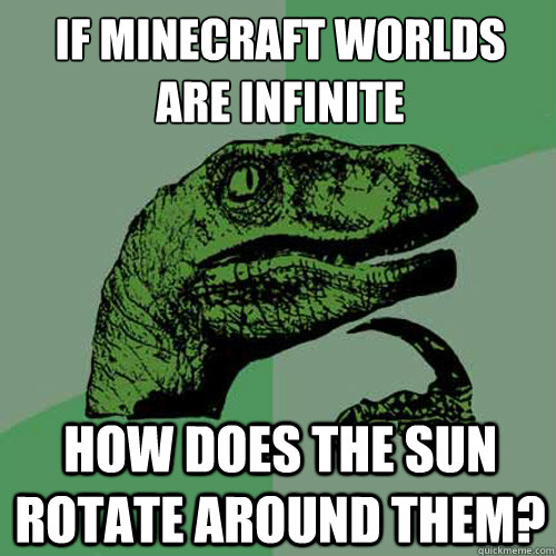 if minecraft worlds are infinite how does the sun rotate around them?  Philosoraptor