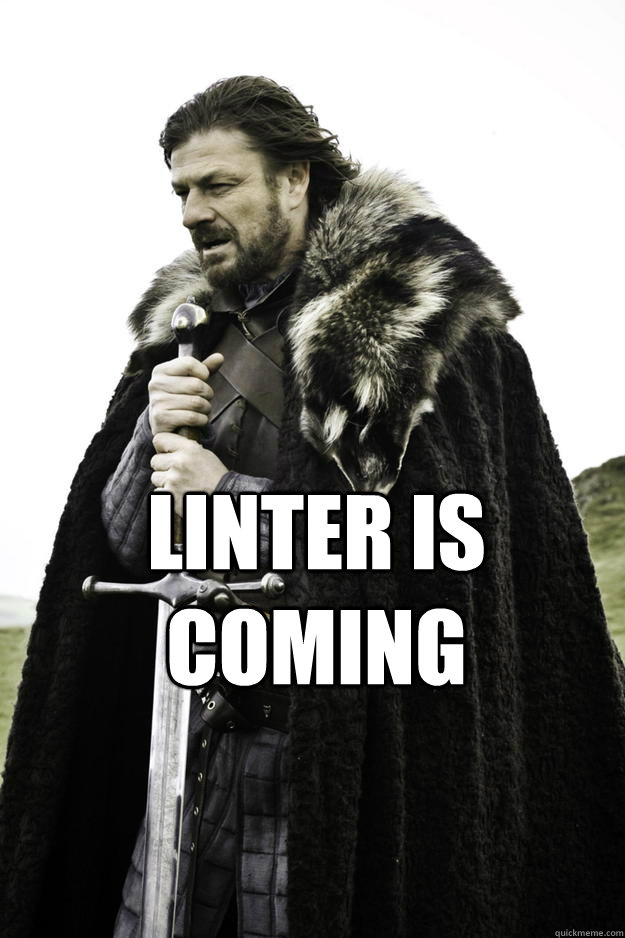 Linter is coming  Winter is coming