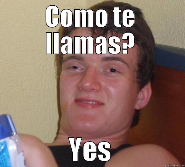 COMO TE LLAMAS? YES 10 Guy