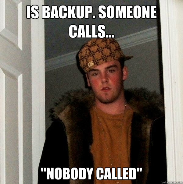 Is backup. Someone calls... 