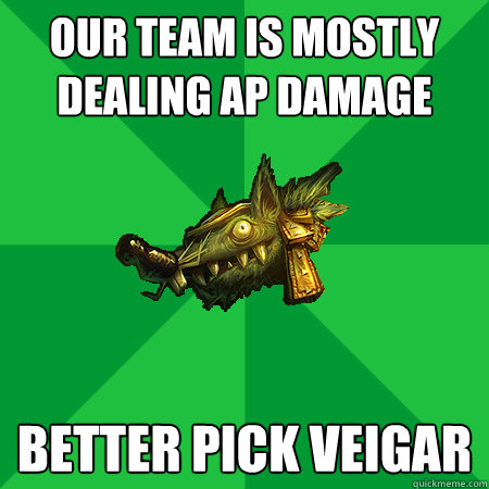 Our team is mostly dealing AP Damage Better pick Veigar  Bad LoL Player