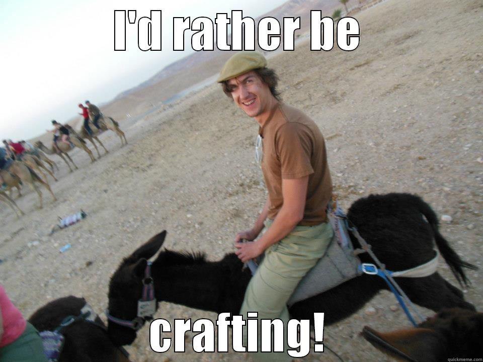 I'D RATHER BE CRAFTING! Misc