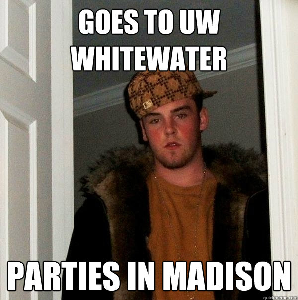 goes to uw whitewater parties in madison  Scumbag Steve