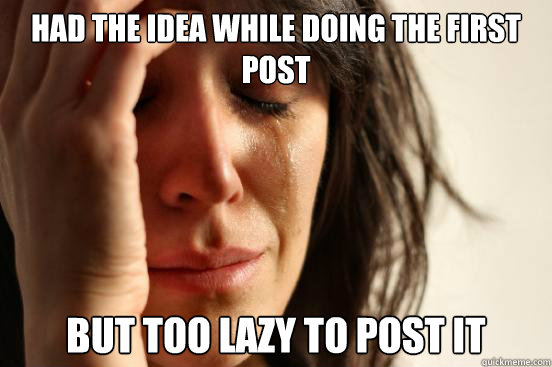 Had the idea while doing the first post but too lazy to post it  First World Problems