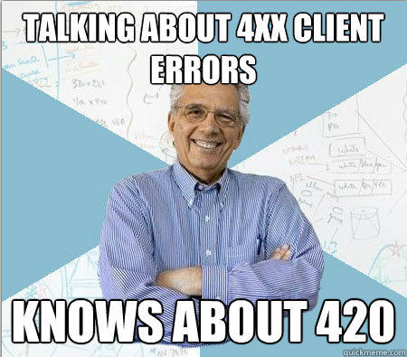 talking about 4xx client errors knows about 420 - talking about 4xx client errors knows about 420  Good guy professor