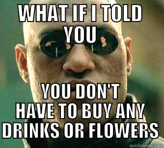 IF A GIRL COMES AND TALK TO YOU IN TD - WHAT IF I TOLD YOU YOU DON'T HAVE TO BUY ANY DRINKS OR FLOWERS Matrix Morpheus