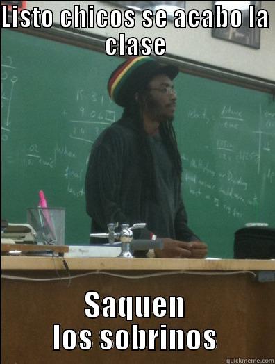 LISTO CHICOS SE ACABO LA CLASE SAQUEN LOS SOBRINOS Rasta Science Teacher