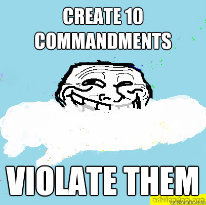 Create 10 Commandments Violate them - Create 10 Commandments Violate them  God Troll