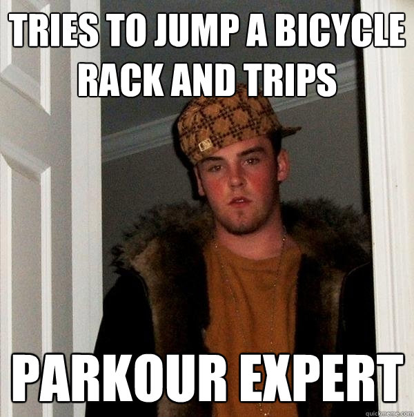 Tries to jump a bicycle rack and trips Parkour Expert - Tries to jump a bicycle rack and trips Parkour Expert  Scumbag Steve