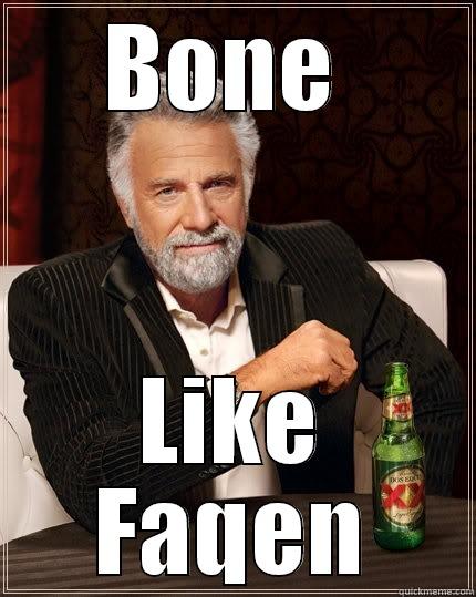 BONE  LIKE FAQEN The Most Interesting Man In The World