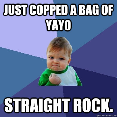 just copped a bag of yayo straight rock. - just copped a bag of yayo straight rock.  Success Kid