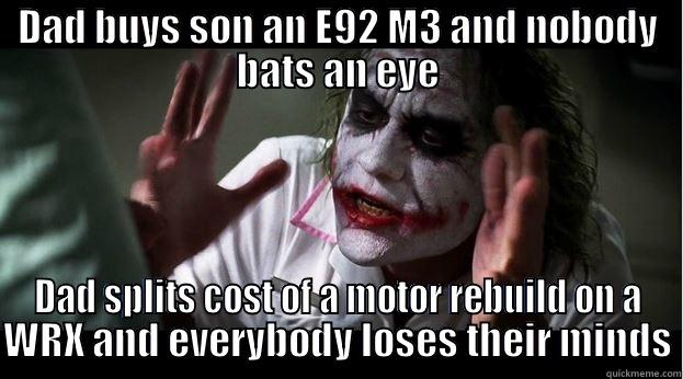 DAD BUYS SON AN E92 M3 AND NOBODY BATS AN EYE DAD SPLITS COST OF A MOTOR REBUILD ON A WRX AND EVERYBODY LOSES THEIR MINDS Joker Mind Loss