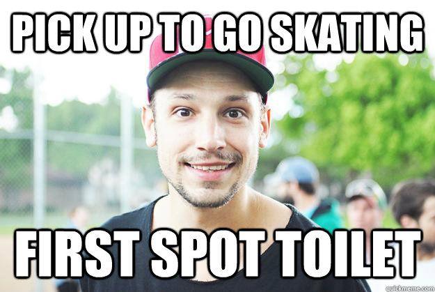 pick up to go skating first spot toilet  - pick up to go skating first spot toilet   Misc