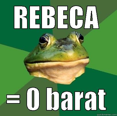 REBECA = 0 BARAT Foul Bachelor Frog