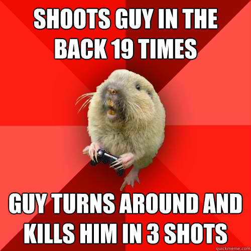 shoots guy in the back 19 times guy turns around and kills him in 3 shots  Gaming Gopher