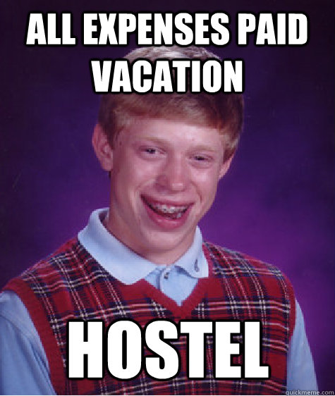 All Expenses Paid Vacation Hostel  Bad Luck Brian