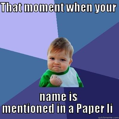 That moment  - THAT MOMENT WHEN YOUR  NAME IS MENTIONED IN A PAPER LI  Success Kid