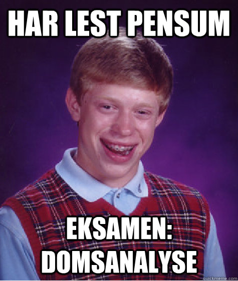 Har lest pensum Eksamen: domsanalyse  Bad Luck Brian