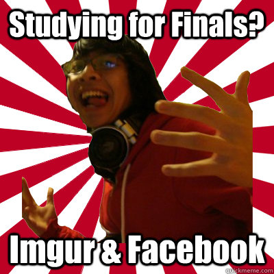 Studying for Finals? Imgur & Facebook  