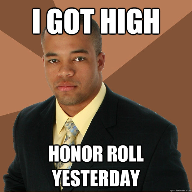 I got high Honor Roll yesterday  Successful Black Man