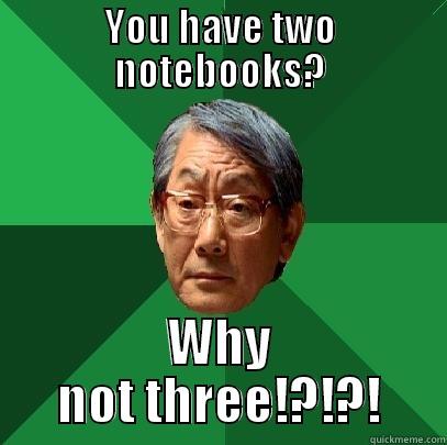 YOU HAVE TWO NOTEBOOKS? WHY NOT THREE!?!?! High Expectations Asian Father