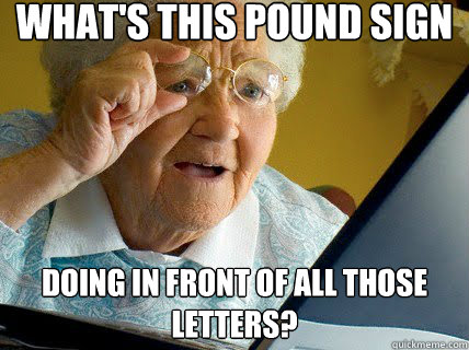 What's this pound sign doing in front of all those letters?
  - What's this pound sign doing in front of all those letters?
   Old lady computer control