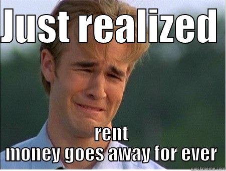 JUST REALIZED  RENT MONEY GOES AWAY FOR EVER 1990s Problems